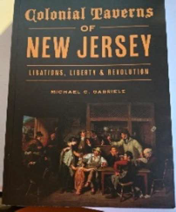Cover of Colonial Taverns of New Jersey: Libations, Liberty & Revolution