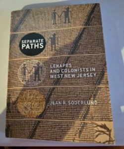 Cover of Separate Paths: Lenapes and Colonists in West Jersey