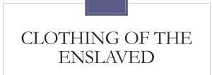Clothing of the enslaved
